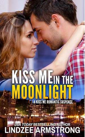 Kiss Me in the Moonlight de Lindzee Armstrong