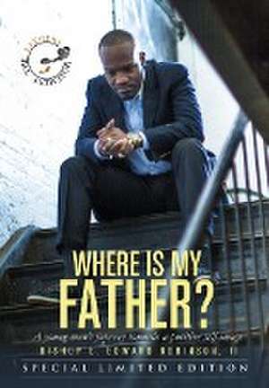 Where Is My Father? de II E. Edward Robinson