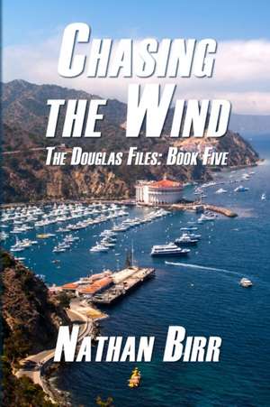 Chasing the Wind - The Douglas Files de Nathan Birr