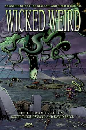 Wicked Weird: An Anthology of the New England Horror Writers de Matthew M. Bartlett