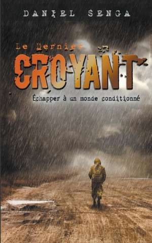 Le dernier croyant: Échapper à un monde conditionné de Daniel B. Senga