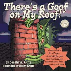 There's a Goof on My Roof! de Donald W. Kruse