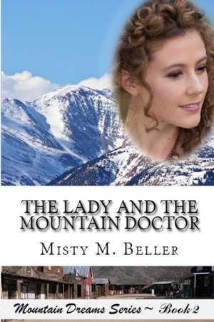 The Lady and the Mountain Doctor de Misty M. Beller