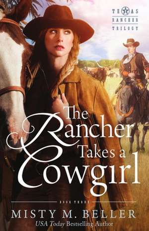 The Rancher Takes a Cowgirl de Misty M. Beller