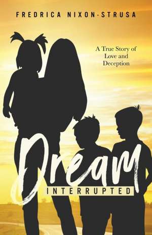 A Dream Interrupted de Fredrica Nixon-Strus