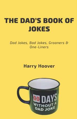 The Dad's Book Of Jokes: Dad Jokes, Bad Jokes, Kid Jokes, Groaners & One-Liners de Harry Hoover