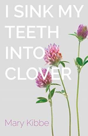 I Sink My Teeth Into Clover de Mary Kibbe