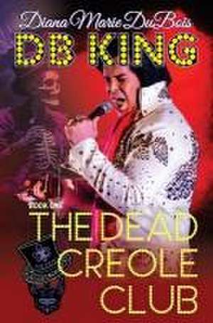 DB King The Dead Creole Club de Diana Marie DuBois