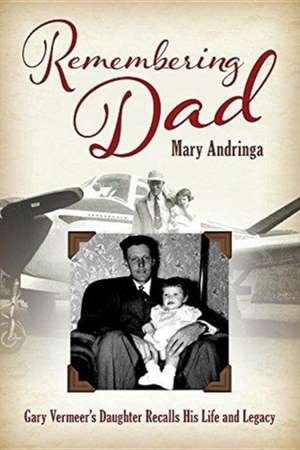 Remembering Dad: Gary Vermeer's Daughter Recalls His Life and Legacy de Mary Andringa