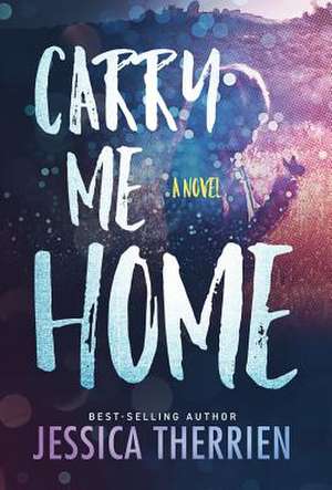 Carry Me Home de Jessica Therrien