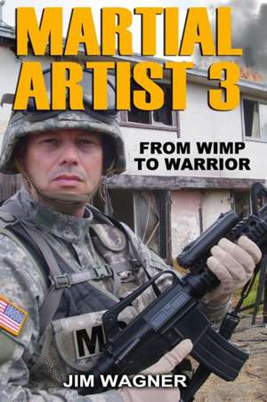 Martial Artist 3: From Wimp to Warrior de Jim Wagner