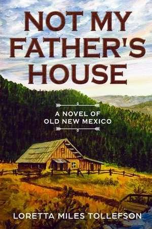 Not My Father's House de Loretta Miles Tollefson