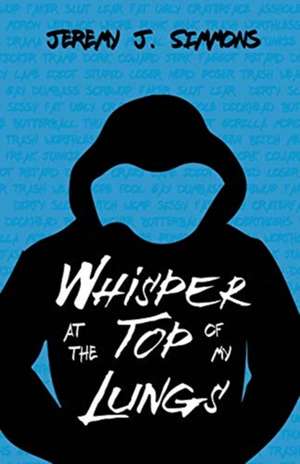 Whisper at the Top of My Lungs de Jeremy J. Simmons