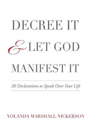 Decree It and Let God Manifest It de Yolanda Nickerson