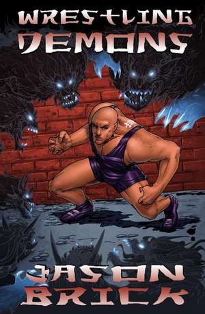 Wrestling Demons de Jason Brick