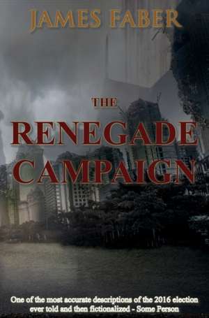 The Renegade Campaign de James Faber