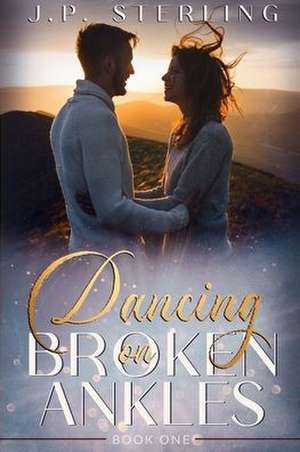 Dancing on Broken Ankles de J P Sterling