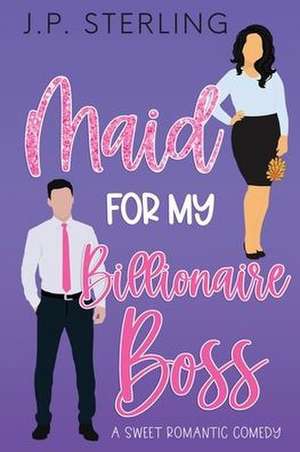 Maid for My Billionaire Boss de J. P. Sterling