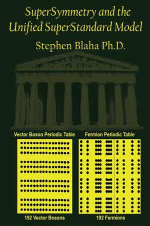 Supersymmetry and the Unified Superstandard Model de Stephen Blaha