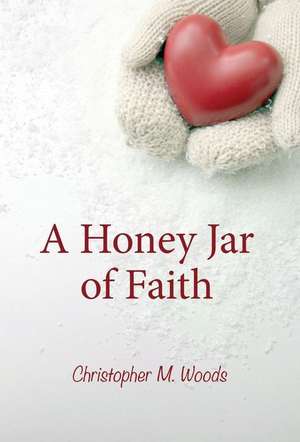 HONEY JAR OF FAITH de Christopher M. Woods