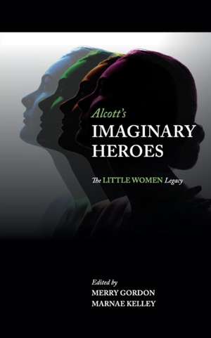 Alcott's Imaginary Heroes de Merry Gordon