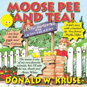 Moose Pee and Tea! de Donald W. Kruse