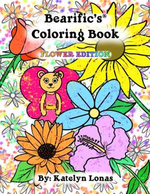 Bearific's(R) Coloring Book: Flower Edition de Katelyn Lonas