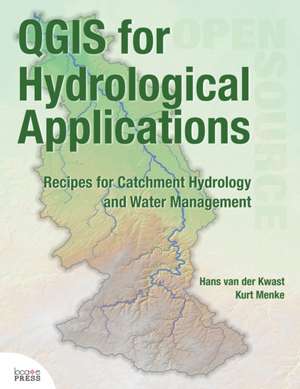 QGIS for Hydrological Applications: Recipes for Catchment Hydrology and Water Management de Hans van der Kwast