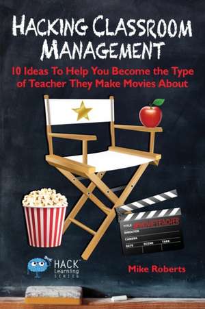 Hacking Classroom Management de Mike Roberts