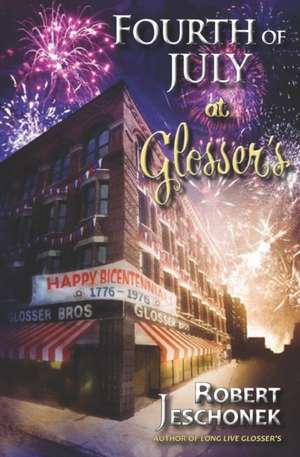 Fourth of July at Glosser's: A Johnstown Tale de Robert Jeschonek