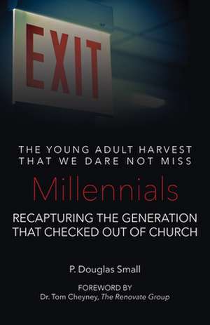 Millennials: The Young Adult Harvest That We Dare Not Miss de P Douglas Small