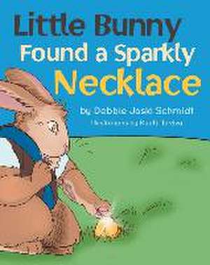 Little Bunny Found A Sparkly Necklace de Debbie Joski Schmidt