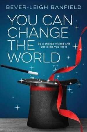 You Can Change The World de Bever-Leigh Banfield