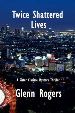 Twice Shattered Lives de Glenn Rogers