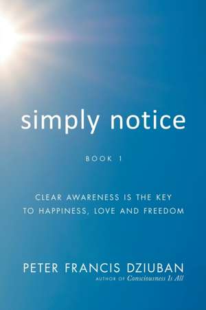 Simply Notice de Peter Francis Dziuban