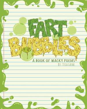 Fart Bubbles: A book of wacky poems de Tyia Lashe