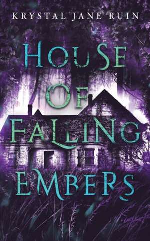 House of Falling Embers de Krystal Jane Ruin