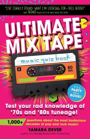 Ultimate Mix Tape Music Quiz Book: Test your rad knowledge of '70s and '80s tuneage! de Tamara Dever