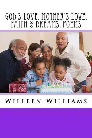 God's Love, Mother's Love, Faith & Dreams, Poems de Willeen G. Williams