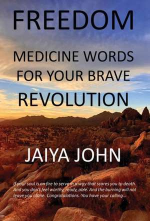 Freedom: Medicine Words for Your Brave Revolution de Jaiya John