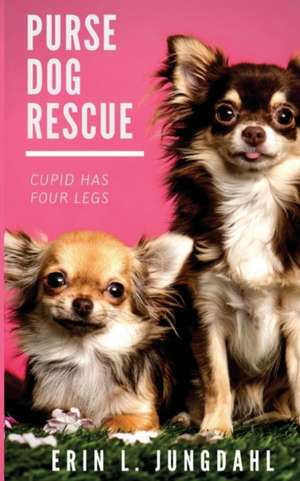 Purse Dog Rescue de Erin L. Jungdahl