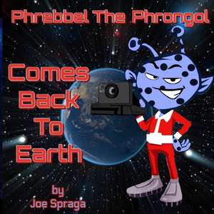 Phrebbel The Phrongol Comes Back To Earth de Joe Spraga