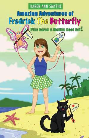 Amazing Adventures of Fredrick The Butterfly Plus Karen and Malibu Kool Kat! de Karen Ann Smythe