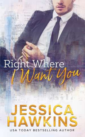 Right Where I Want You de Jessica Hawkins