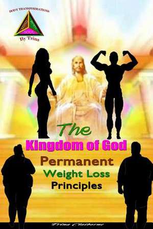 The Kingdom of God Permanent Weight Loss Principles de Claiborne, Trina