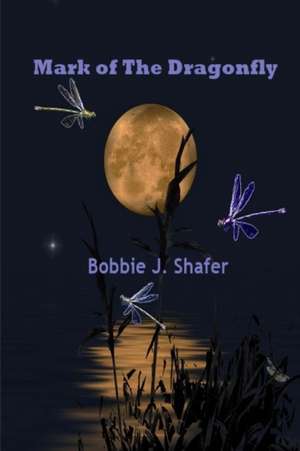 Mark of the Dragonfly de Bobbie J. Shafer