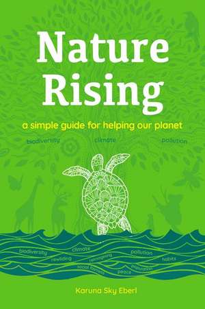 Nature Rising: A Simple Guide for Helping Our Planet de Karuna Eberl