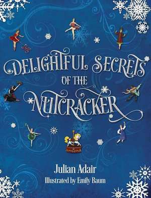 Delightful Secrets of the Nutcracker de Julian Adair