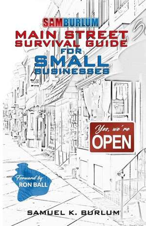 Main Street Survival Guide for Small Businesses de Samuel K Burlum