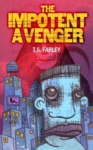 The Impotent Avenger de T. S. Farley